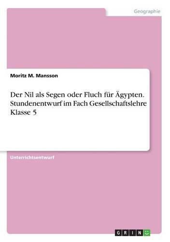 Cover image for Der Nil als Segen oder Fluch fur AEgypten.Stundenentwurf im Fach Gesellschaftslehre Klasse 5