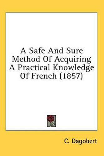 Cover image for A Safe and Sure Method of Acquiring a Practical Knowledge of French (1857)