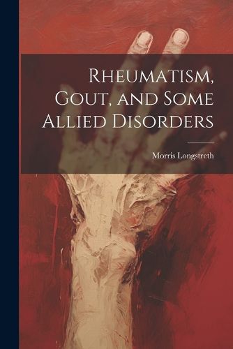 Cover image for Rheumatism, Gout, and Some Allied Disorders