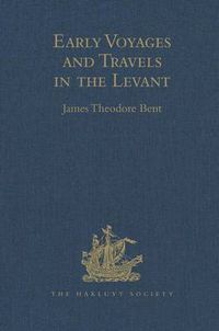 Cover image for Early Voyages and Travels in the Levant: I.- The Diary of Master Thomas Dallam, 1599-1600. II.- Extracts from the Diaries of Dr John Covel, 1670-1679. With Some Account of the Levant Company of Turkey merchants