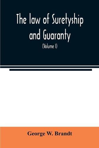 Cover image for The law of suretyship and guaranty, as administered by courts of countries where the common law prevails (Volume I)