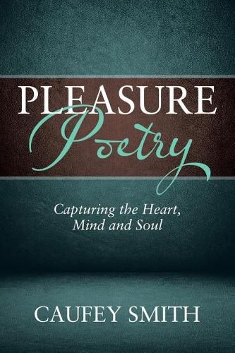 Cover image for Pleasure Poetry: Capturing the Heart, Mind and Soul