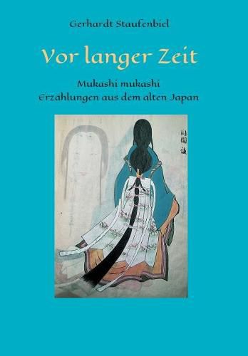 Cover image for Vor langer Zeit - Mukashi mukashi: Legenden und Mythen aus dem alten Japan