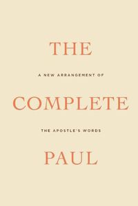 Cover image for The Complete Paul: A New Arrangement of the Apostle's Words