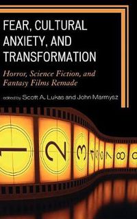 Cover image for Fear, Cultural Anxiety, and Transformation: Horror, Science Fiction, and Fantasy Films Remade