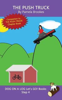 Cover image for The Push Truck: Sound-Out Phonics Books Help Developing Readers, including Students with Dyslexia, Learn to Read (Step 4 in a Systematic Series of Decodable Books)