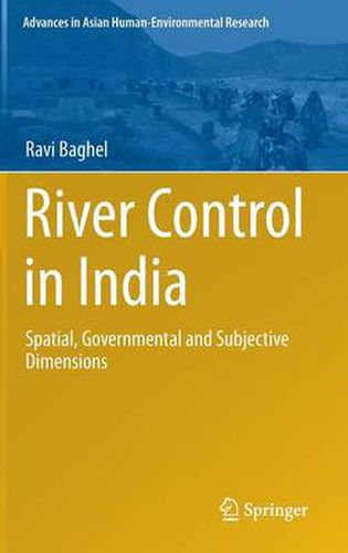 Cover image for River Control in India: Spatial, Governmental and Subjective Dimensions