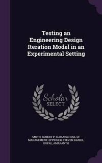 Cover image for Testing an Engineering Design Iteration Model in an Experimental Setting