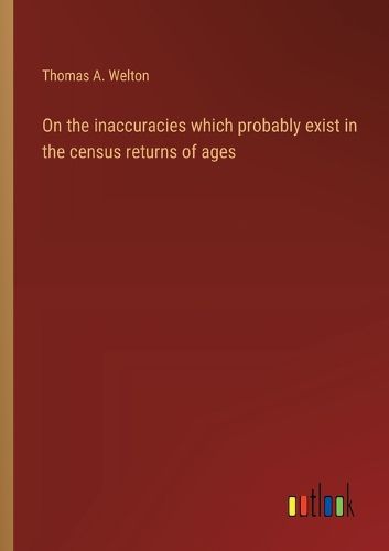 Cover image for On the inaccuracies which probably exist in the census returns of ages