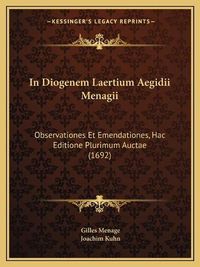 Cover image for In Diogenem Laertium Aegidii Menagii: Observationes Et Emendationes, Hac Editione Plurimum Auctae (1692)