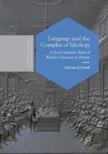 Cover image for Language and the Complex of Ideology: A Socio-Cognitive Study of Warfare Discourse in Britain