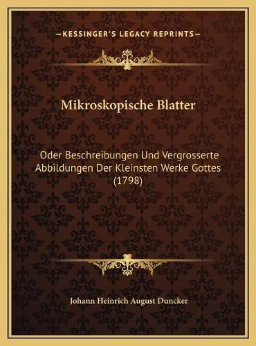 Mikroskopische Blatter: Oder Beschreibungen Und Vergrosserte Abbildungen Der Kleinsten Werke Gottes (1798)