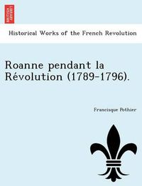 Cover image for Roanne Pendant La Re Volution (1789-1796).