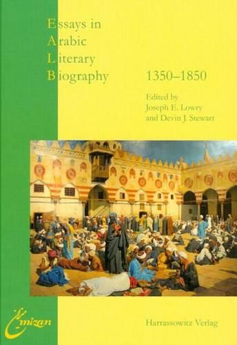 Essays in Arabic Literary Biography: II: 1350-1850