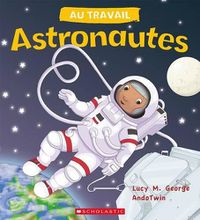 Cover image for Au Travail: Astronautes