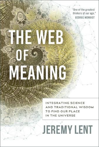 The Web of Meaning: Integrating Science and Traditional Wisdom to Find our Place in the Universe