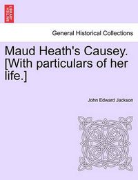 Cover image for Maud Heath's Causey. [With Particulars of Her Life.]