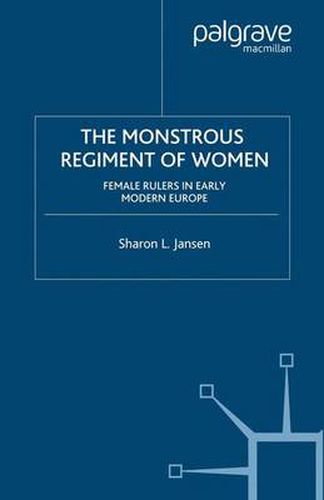 The Monstrous Regiment of Women: Female Rulers in Early Modern Europe