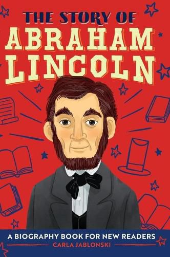 Cover image for The Story of Abraham Lincoln: A Biography Book for New Readers