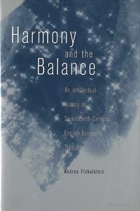 Cover image for Harmony and the Balance: An Intellectual History of Seventeenth-century English Economic Thought