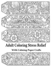 Cover image for Adult Coloring Stress Relief with Calming Paper Crafts: Adult Coloring Stress Relief #1