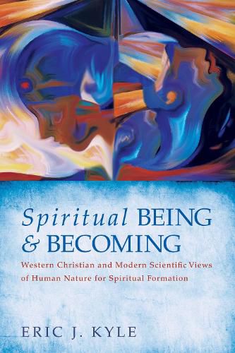 Cover image for Spiritual Being & Becoming: Western Christian and Modern Scientific Views of Human Nature for Spiritual Formation