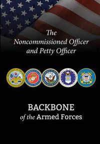 Cover image for The Noncommissioned Officer and Petty Officer: Backbone of the Armed Forces