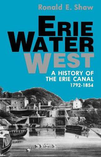 Cover image for Erie Water West: A History of the Erie Canal, 1792-1854