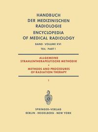 Cover image for Allgemeine Strahlentherapeutische Methodik / Methods and Procedures of Radiation Therapy: (Therapie mit Roentgenstrahlen) Teil 1 / (Therapy with X-Rays) Part 1