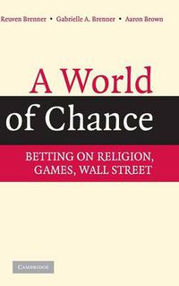 Cover image for A World of Chance: Betting on Religion, Games, Wall Street