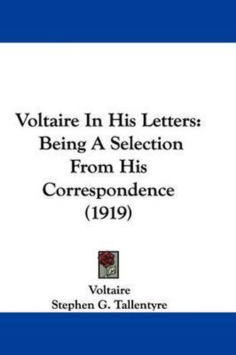 Cover image for Voltaire in His Letters: Being a Selection from His Correspondence (1919)