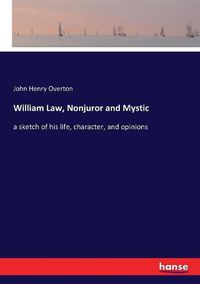 Cover image for William Law, Nonjuror and Mystic: a sketch of his life, character, and opinions