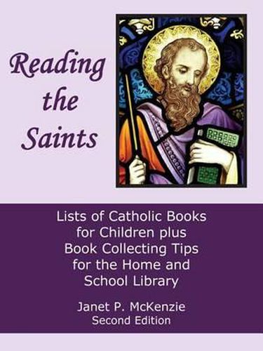 Reading the Saints: Lists of Catholic Books for Children Plus Book Collecting Tips for the Home and School Library