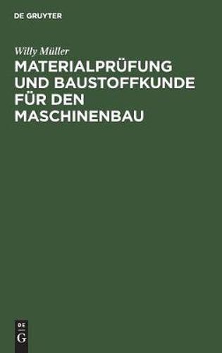 Materialprufung Und Baustoffkunde Fur Den Maschinenbau: Ein Lehrbuch Und Leitfaden Fur Studierende Und Praktiker