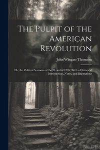 Cover image for The Pulpit of the American Revolution