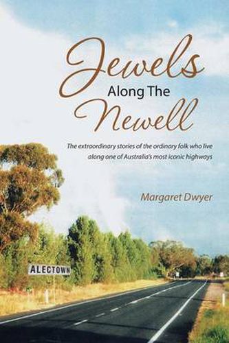 Cover image for Jewels Along the Newell: The Extraordinary Stories of the Ordinary Folk Who Live Along One of Australia's Most Iconic Highways