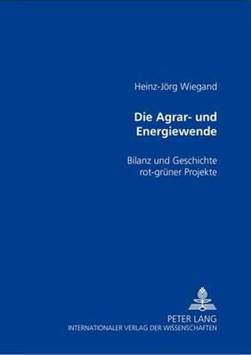 Cover image for Die Agrar- Und Energiewende: Bilanz Und Geschichte Rot-Gruener Projekte