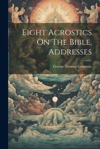 Cover image for Eight Acrostics On The Bible, Addresses