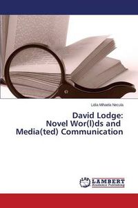 Cover image for David Lodge: Novel Wor(l)ds and Media(ted) Communication