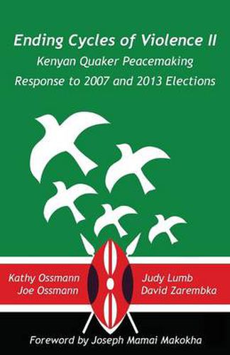 Cover image for Ending Cycles of Violence II: Kenyan Quaker Peacemaking Response to 2007 and 2013 Elections