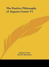 Cover image for The Positive Philosophy of Auguste Comte V1