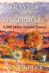 Cover image for Travels With Tinkerbelle: 6,000 Miles Around France