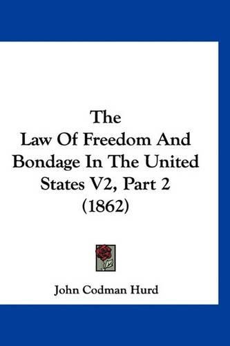 The Law of Freedom and Bondage in the United States V2, Part 2 (1862)