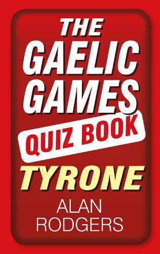 Cover image for The Gaelic Games Quiz Book: Tyrone