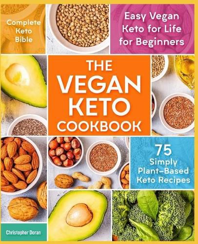 The Vegan Keto Cookbook - 75 Simply Plant-Based Keto Recipes - Easy ...