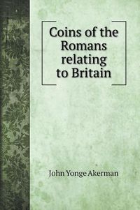 Cover image for Coins of the Romans relating to Britain