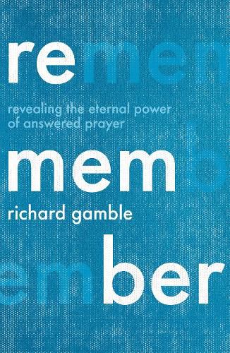 Cover image for Remember: Revealing the Eternal Power of Answered Prayer