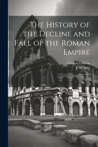 Cover image for The History of the Decline and Fall of the Roman Empire