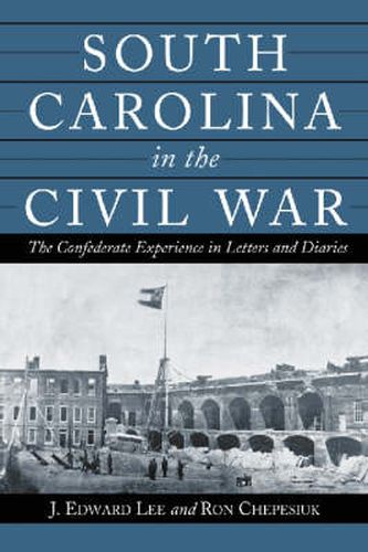 South Carolina in the Civil War: The Confederate Experience in Letters and Diaries