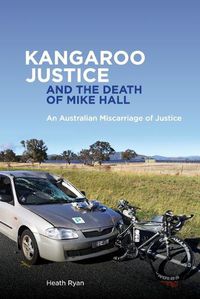 Cover image for Kangaroo Justice and the Death of Mike Hall: An Australian Miscarriage of Justice